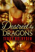 Desired by Dragons by Terry Bolryder