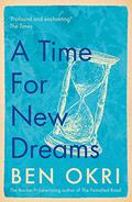 A Time For New Dreams by Ben Okri