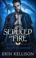 Seduced by Fire: Dragons of Bloodfire 3 (Dragons of Bloodfire #3) by Erin Kellison