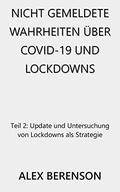 Nicht gemeldete Wahrheiten über COVID-19 und Lockdowns: Teil 2: Update und Untersuchung von Lockdowns als Strategie by Alex Berenson
