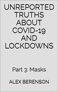 Unreported Truths About Covid-19 and Lockdowns: Part 3: Masks by Alex Berenson