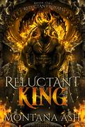 Reluctant King (Reluctant Royals #1) by Montana Ash