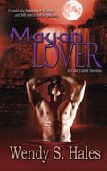 Mayan Lover: A Time Travel Novella by Wendy S. Hales