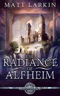 The Radiance of Alfheim (The Ragnarok Era #6) by Matt Larkin