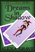Dreams in Shadow  (Fortunes of Fate, 1) by Alexa Grave