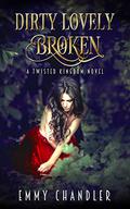 Dirty Lovely Broken (Twisted Kingdom #1) by Emmy Chandler
