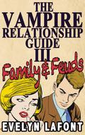 The Vampire Relationship Guide: Family and Feuds (Vampire Relationship Guide #3) by Evelyn Lafont