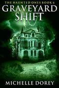Graveyard Shift by Michelle Dorey