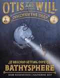 Otis and Will Discover the Deep: The Record-Setting Dive of the Bathysphere by Katherine Roy