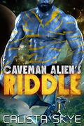 Caveman Alien’s Riddle by Calista Skye