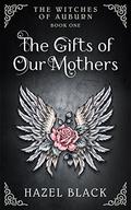 The Witches of Auburn: The Gifts of Our Mothers (The Witches of Auburn #1) by Eliza Freed