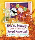 How the Library  (Not the Prince) Saved Rapunzel by Wendy Meddour