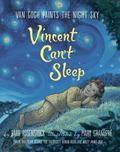 Vincent Can't Sleep: Van Gogh Paints the Night Sky by Barb Rosenstock