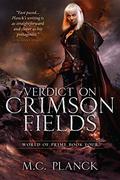 Verdict on Crimson Fields (World of Prime #4) by M.C. Planck