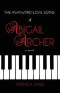 The Awkward Love Song of Abigail Archer by Monica Sanz