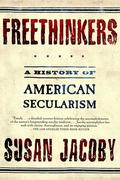 Freethinkers: A History of American Secularism by Susan Jacoby
