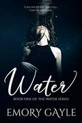 Water: Book One of the Water Series (Water #1) by Emory Gayle