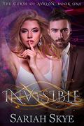 Invisible  (The Curse of Avalon) (The Curse of Avalon #1) by Sariah Skye