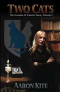 Two Cats: The Journals Of Vincent Tucat, Volume 1 by Aaron Kite