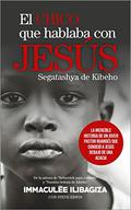 The Boy Who Met Jesus: Segatashya of Kibeho by Immaculée Ilibagiza