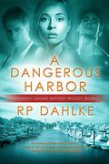 A Dangerous Harbor (Romantic Sailing Mystery #1) by R.P. Dahlke