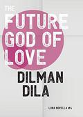 The Future God of Love by Dilman Dila
