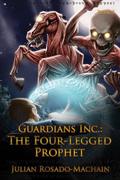 Guardians Inc.: The Four Legged Prophet: Guardians Incorporated #3 by Julian Rosado-Machain