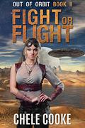Fight or Flight (Out of Orbit #2) by Chele Cooke