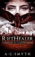 Rifthealer (Changers of Chandris #3) by A.C. Smyth