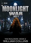 Moonlight War: Act I (The Realmers #2) by William Collins
