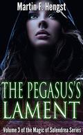 The Pegasus's Lament (The Swordmage Trilogy #3) by Martin Hengst