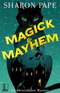 Magick & Mayhem (An Abracadabra Mystery #1) by Sharon Pape