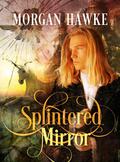 Splintered Mirror by Morgan Hawke