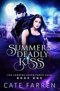 Summer's Deadly Kiss (The Vampire Inheritance Saga #1) by Cate Farren