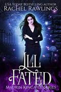 Ill Fated (Maurin Kincaide #5) by Rachel Rawlings