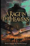 A Rage in the Heavens (The Paladin Trilogy #1) by James A. Hillebrecht