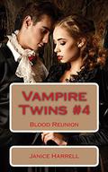 Blood Reunion (Vampire Twins #4) by Janice Harrell