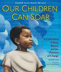 Our Children Can Soar: A Celebration of Rosa, Barack, and the Pioneers of Change by Shadra Strickland