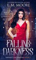 Falling For Darkness: Ravana Clan Vampires by E.M. Moore