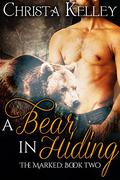 A Bear In Hiding (The Marked #2) by Christa Kelley