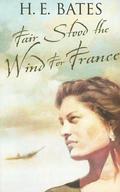 Fair Stood the Wind for France by H.E. Bates