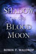 Shadow of the Blood Moon (Blood Moon #2) by Robin P. Waldrop