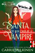 Santa Got Run Over by a Vampire by Carrie Pulkinen