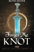 Forget Me Knot (Royal Reaper #2) by Ruth Silver