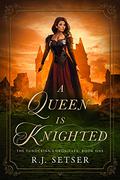A Queen is Knighted (The Tunockian Chronicles #1) by R.J. Setser