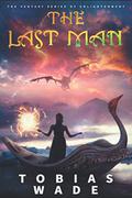The Last Man: The Fantasy Series of Spiritual Enlightenment  (Complete Trilogy) by Tobias Wade