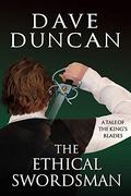 The Ethical Swordsman: A Tale of the King's Blades (The King's Blades #11) by Dave Duncan