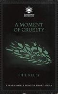 A Moment of Cruelty (Warhammer Horror Week 2020 #3) by Phil Kelly