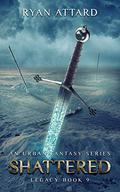 Shattered - Legacy Book 9 (Legacy #9) by Ryan Attard