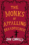 The Monks of Appalling Dreadfulness by John Connolly